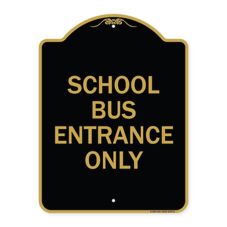 Signmission Designer Series Sign School Bus Entrance Only, Black & Gold Aluminum Sign, 18" x 24", BG-1824-22972 A-DES-BG-1824-22972